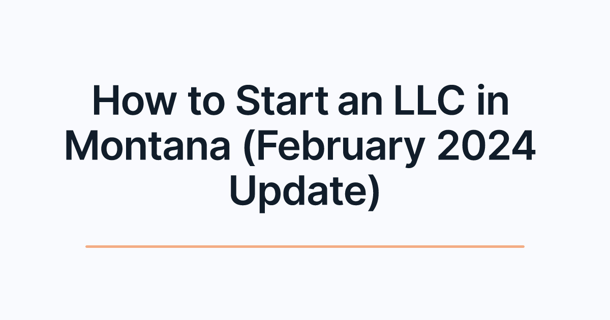 How to Start an LLC in Montana (February 2024 Update)
